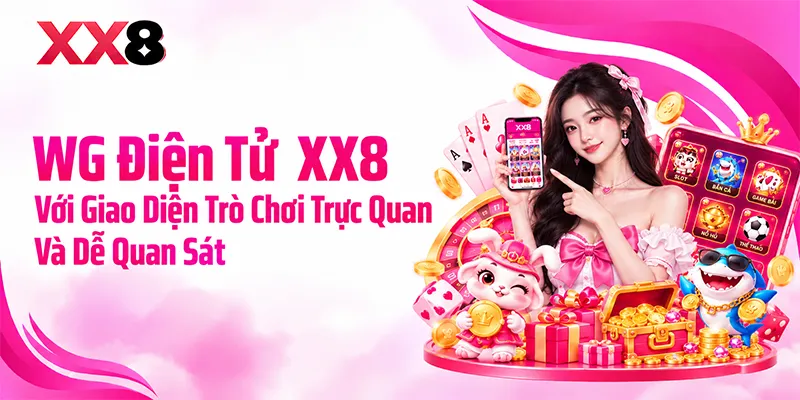 WG Điện Tử XX8 Với Hệ Thống Trò Chơi Và Biểu Tượng Rõ Ràng