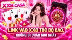Link vào XX8 tốc độ cao, không bị chặn mới nhất