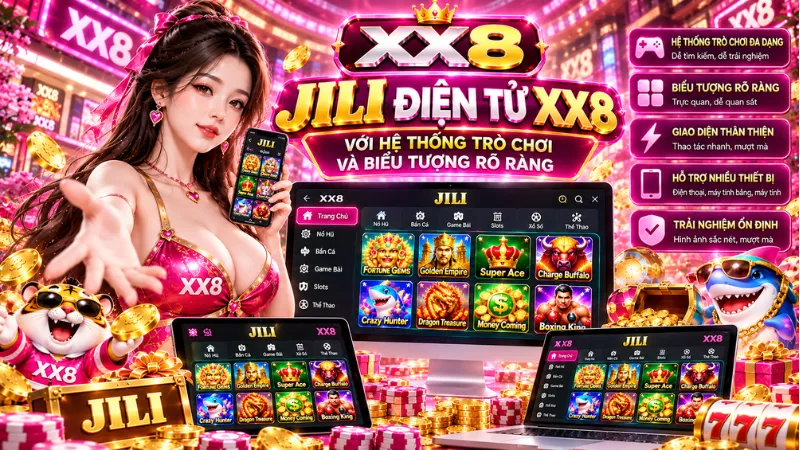 JILI Điện Tử XX8 Trên Điện Thoại, Máy Tính Bảng Và Máy Tính